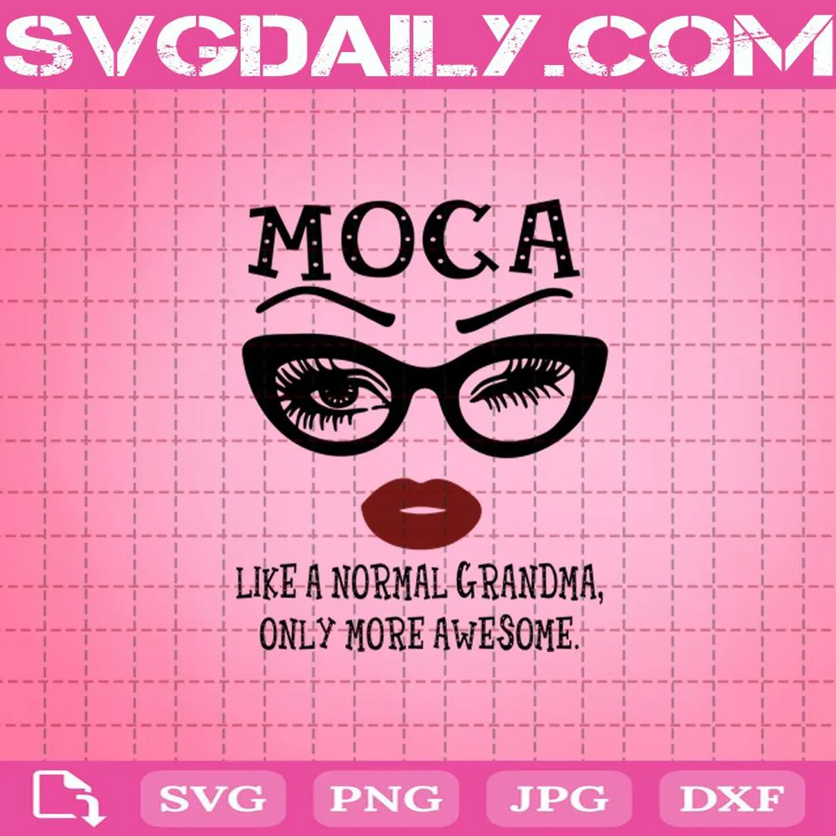 Moca Like A Normal Grandma, Only More Awesome Svg, Moca Svg, Awesome Glasses Face Svg, Awesome Eyes Lip Svg