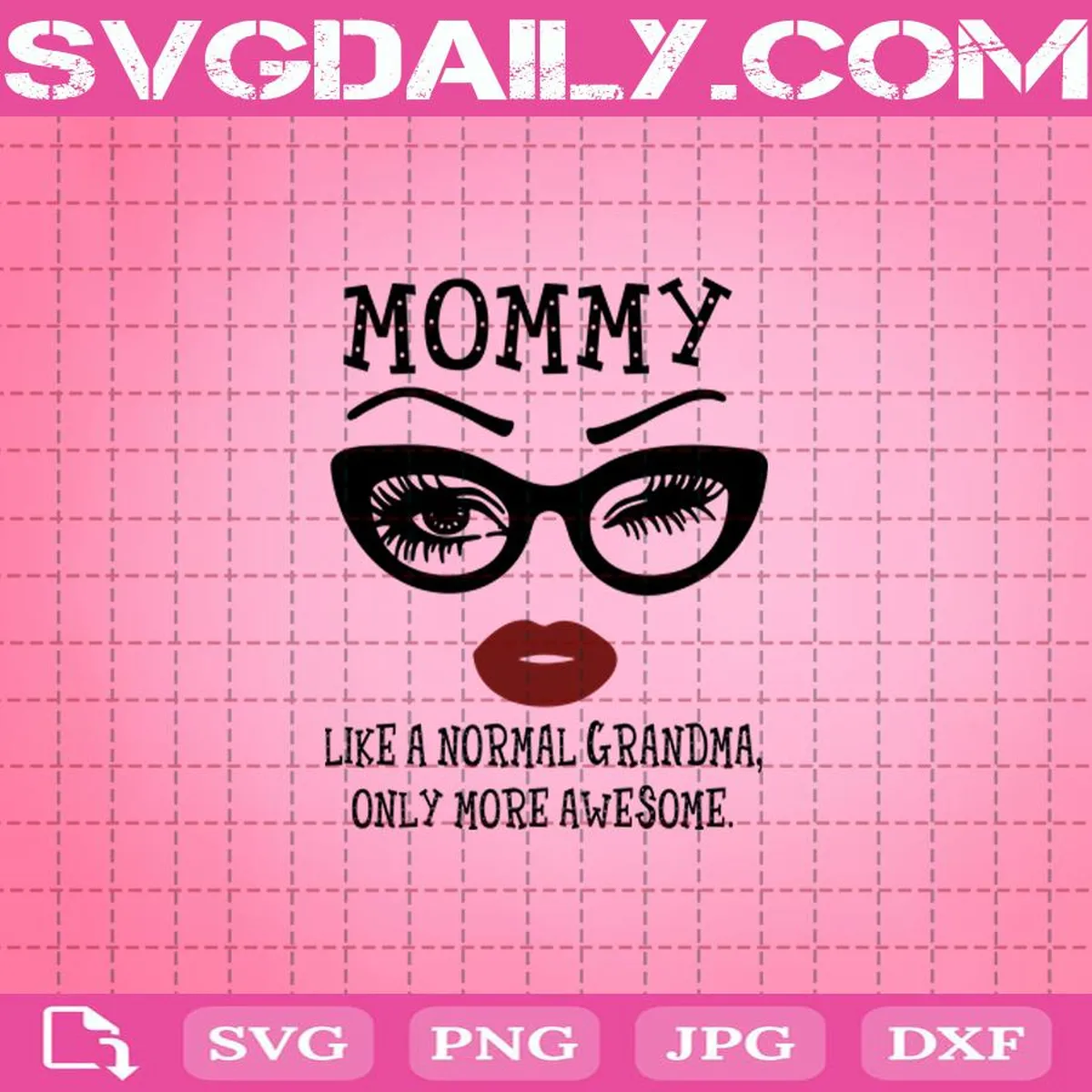 Mommy Like A Normal Grandma, Only More Awesome Svg, Mommy Svg, Awesome Glasses Face Svg, Awesome Eyes Lip Svg