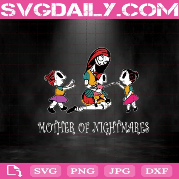 Mother Of Nightmares Svg, Mother Of Nightmares Svg, Mother’s Day Svg, Nightmare Before Christmas Svg, Sally Svg, Nightmare Svg