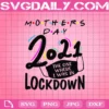 Mother’s Day 2021 The One Where I Was In Lockdown Svg, Mother’s Day Svg, 2021 Mask Face Svg, Social Distance Svg