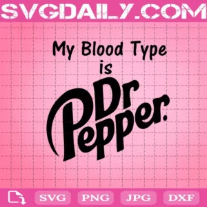 My Blood Type Is Dr. Pepper Svg, Dr Pepper Svg, My Blood Svg, Pepper Svg, Humorous Svg, Funny Svg, Svg Png Dxf Eps