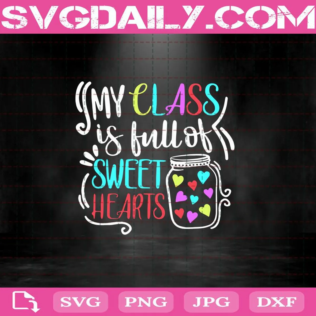 My Class Is Full Of Sweet Hearts Svg, Valentines Svg, Valentines Day Svg, Hearts Svg, Svg Png Dxf Eps AI Instant Download