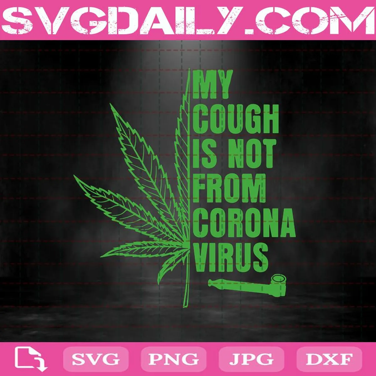 My Cough Is Not From Corona Virus Svg, Weed Svg, Cannabis Svg, Coronavirus Svg, Virus Svg, Weed Marijuana Svg