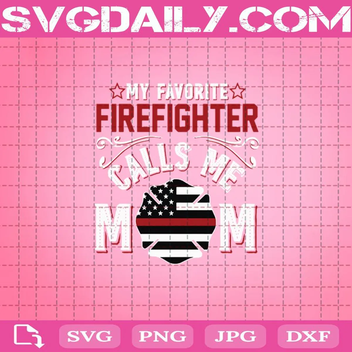 My Favotite Firefighter Calls Me Mom Svg, Firefighter Svg, , Calls Me Mom Svg, Mama Svg, Mommy Svg, Mother's Day Svg