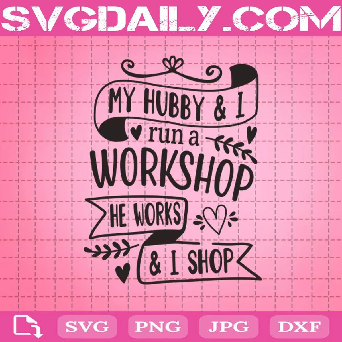 My Hubby And I Run A Workshop He Workshop He Works & I Shop Svg, Shopping Svg, Marriage Saying Svg, Husband And Wife Svg