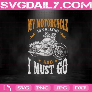 My Motorcycle Is Calling And I Must Go Svg, Motorcycle Svg, Motorbike Svg, Svg Png Dxf Eps AI Instant Download