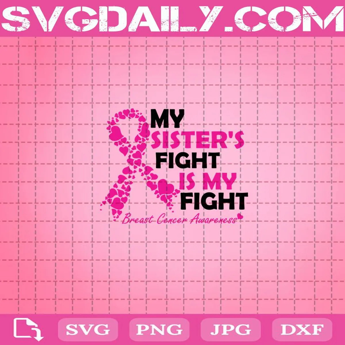 My Sister's Fight Is My Fight Svg, Pink Ribbon Svg, Breast Cancer Awareness Svg, Svg Png Dxf Eps AI Instant Download