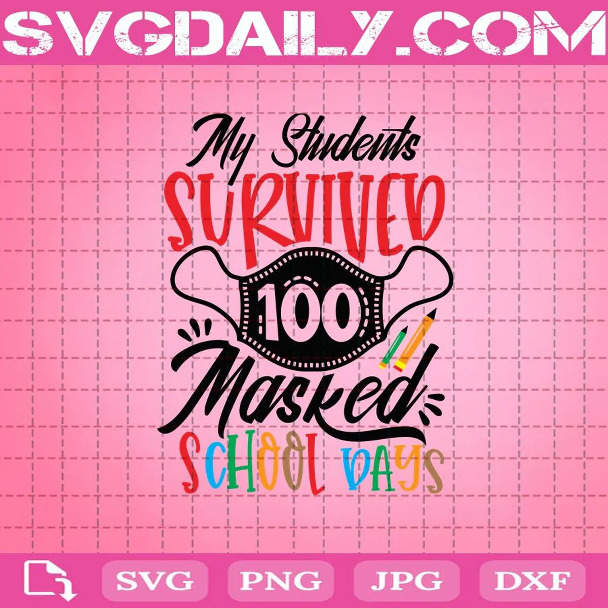 My Students Survived 100 Mask School Days Svg, 100 Days Of School Svg, Face Mask Svg, I Survived 100th Day Svg, Teacher Svg