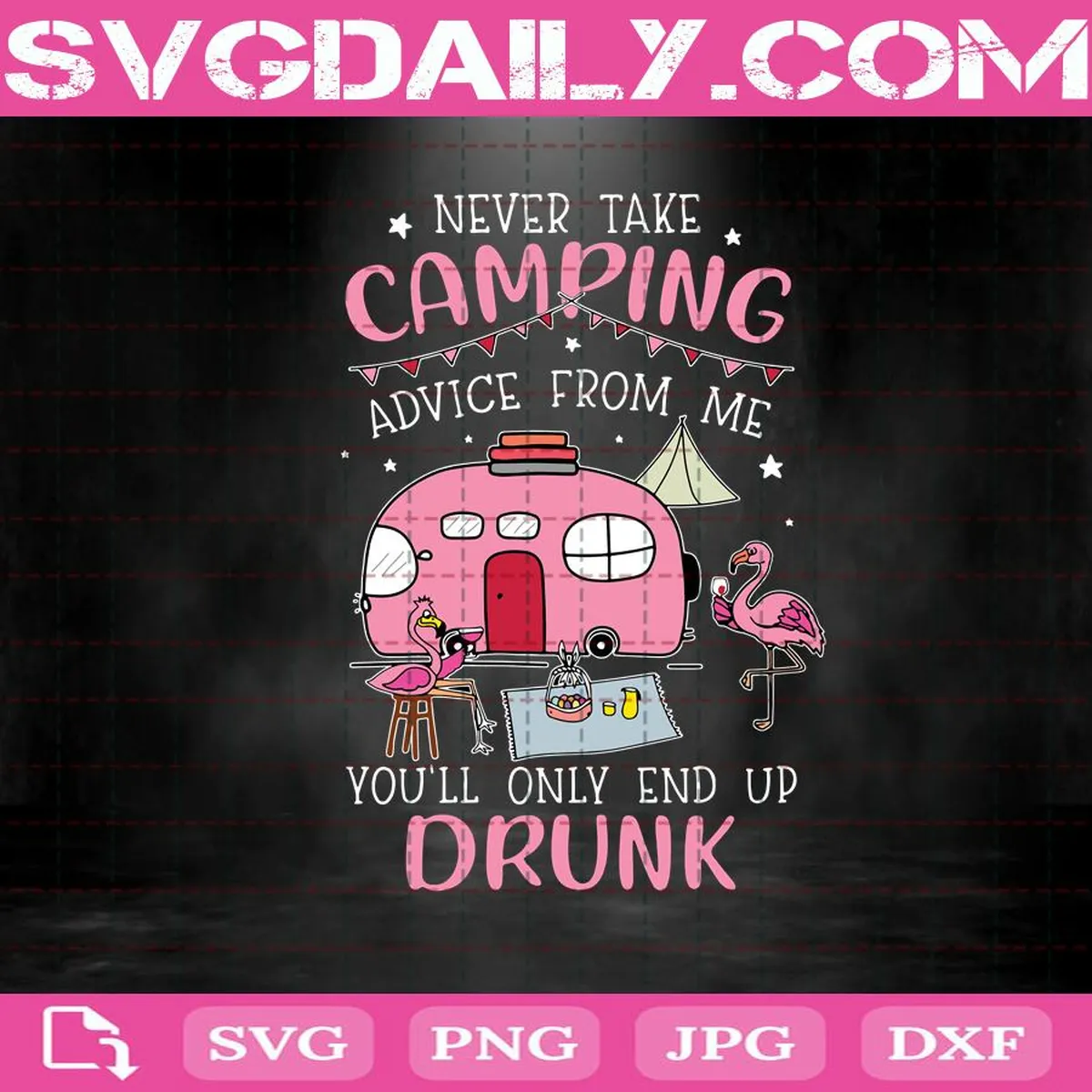 Never Take Camping Advice From Me You'll Onlly End Up Drunk Svg, Camping Lover Svg, Camping Svg, Drunk Svg