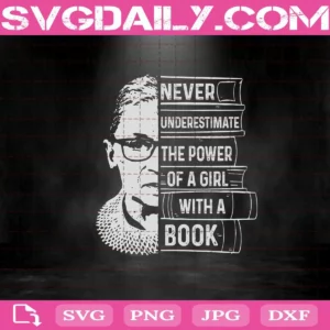 Never Underestimate The Power Of A Girl With A Book Svg, RBG Svg, Ruth Bader Ginsburg Notorious Svg, Notorious RBG Svg