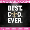 New Orleans Saints Best Dad Ever Svg, Best Dad Ever Svg, New Orleans Saints Svg, NFL Svg, NFL Sport Svg, Dad NFL Svg, Father’s Day Svg