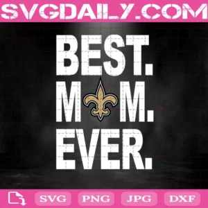 New Orleans Saints Best Mom Ever Svg, Best Mom Ever Svg, New Orleans Saints Svg, NFL Svg, NFL Sport Svg, Mom NFL Svg, Mother's Day Svg