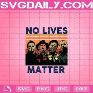 No Lives Matter Horror Movies Characters Svg, No Lives Matter Svg, Horror Movie Svg, Horror Svg, Halloween Svg