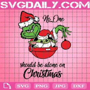 No One Should Be Alone On Christmas Svg, Christmas Svg, Grinch And Yoda Svg, Grinch Svg, Baby Yoda Svg, Christmas Ball Svg, Alone On Christmas Svg, Christmas Quotes, Christmas Decor