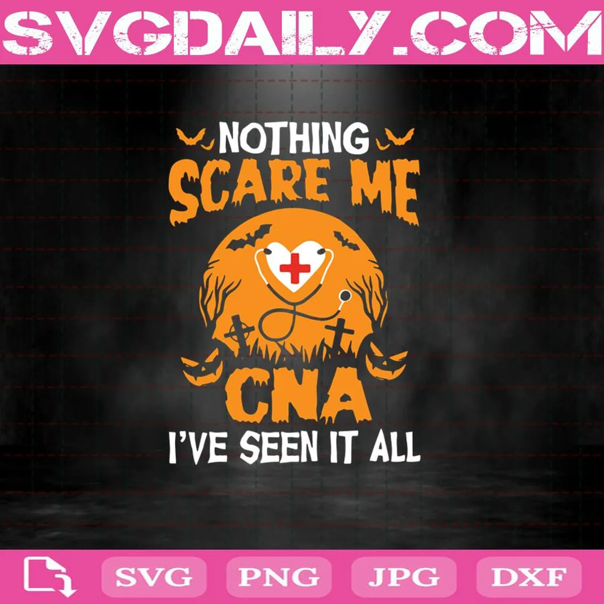 Nothing Scare Me CNA I’ve Seen It All Svg, Halloween Svg, Nurse Svg, Pumpkin Svg, Halloween Svg, Halloween Gift, Happy Halloween Day Svg