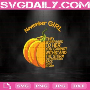 November Girl They Whispered To Her You Cannot Withstand The Storm Pumpkin Svg, November Girl Svg, November Svg, Birthday Svg