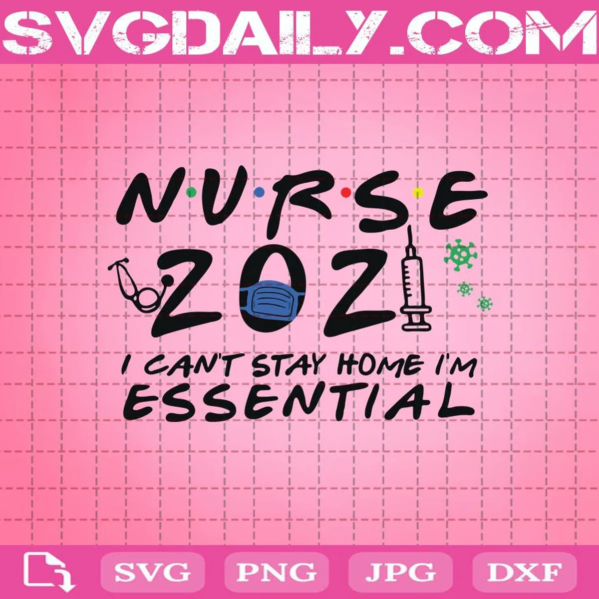 Nurse I Can’t Stay Home I’m Essential Svg, Nurse Svg, Quarantine Svg, Mask Face Svg, Essential Worker Svg