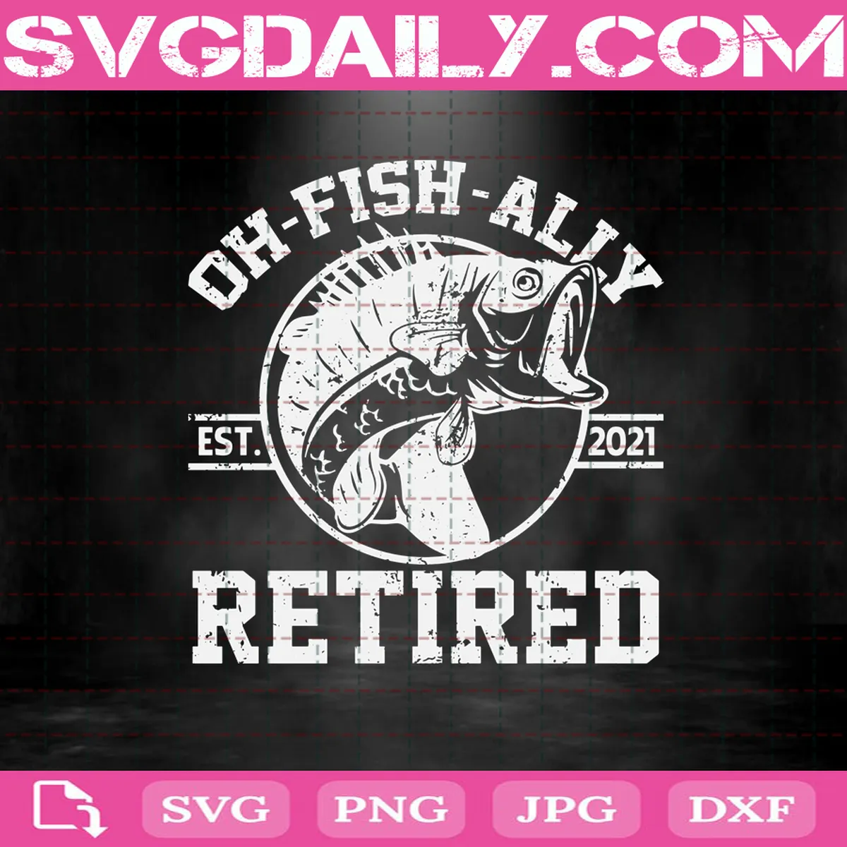 Oh-Fish-Ally Retired 2021 Svg, Fishing Retirement Svg, Fishing Svg, Retired Svg, Svg Png Dxf Eps AI Instant Download