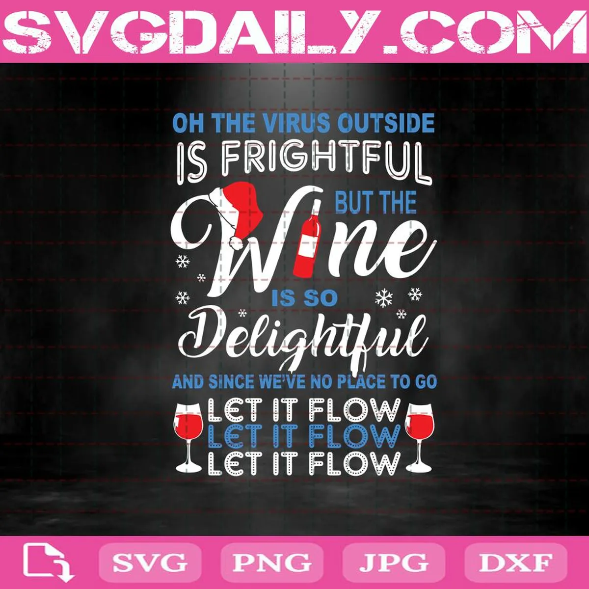 Oh The Viruts Outside Is Frightful But The Wine Is So Delightful Svg, Since We've No Place To Go Let It Flow Svg