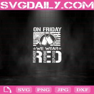 On Friday We Wear Red Svg, Remember Everyone Deploved Svg, American Flag Svg, Veteran Svg, Flag Svg