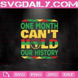 One Month Can't Hold Our History Svg, African American Svg, Black Lives Matter Svg, Black Pride Svg, Svg Png Dxf Eps Download Files