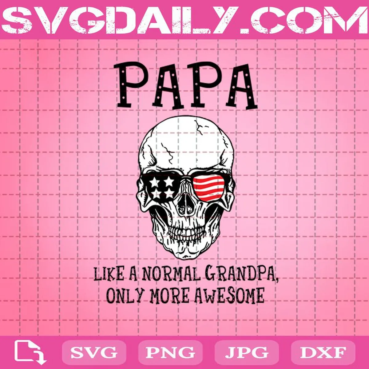 Papa Like A Normal Grandpa Only More Awesome Svg, Skull America Flag Svg, Skull Svg, America Flag Svg