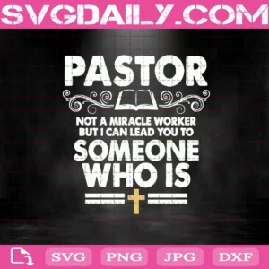 Pastor Not A Miracle Worker But I Can Lead You To Someone Who Is Svg, Pastor Svg, Pastor Gift Svg, Svg Png Dxf Eps AI Instant Download