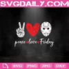 Peace Love Friday Svg, Peace Love Svg, Peace Love Friday The 13th Svg, Love Friday The 13th Svg, Friday The 13th Svg