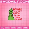 Perhaps My Heart Is Two Sizes Too Small Grinch Svg, Grinchmas Svg, Christmas Grinch Svg, Grinch Svg Png Dxf Eps
