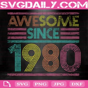 Awesome Since 1980 Svg, 40th Birthday Gifts 41 Years Old Svg, Svg Png Dxf Eps AI Instant Download