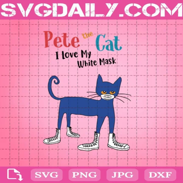 Pete The Cat I Love MY White Mask Svg, Cat Wear Mask Svg, Funny Cat Svg, Cat Lover Svg, Cat Svg, Svg Png Dxf Eps Download Files