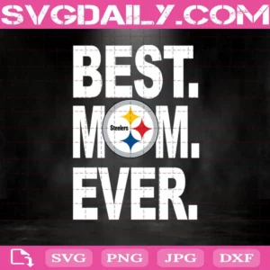 Pittsburgh Steelers Best Mom Ever Svg, Best Mom Ever Svg, Pittsburgh Steelers Svg, NFL Svg, NFL Sport Svg, Mom NFL Svg, Mother's Day Svg