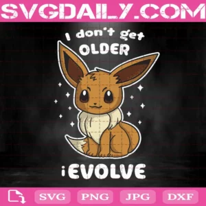 Pokemon Evee I Don't Get Older I Evolve Svg, Pokemon Evee Svg, Pokemon Pikachu Svg, Pokémon Go Svg