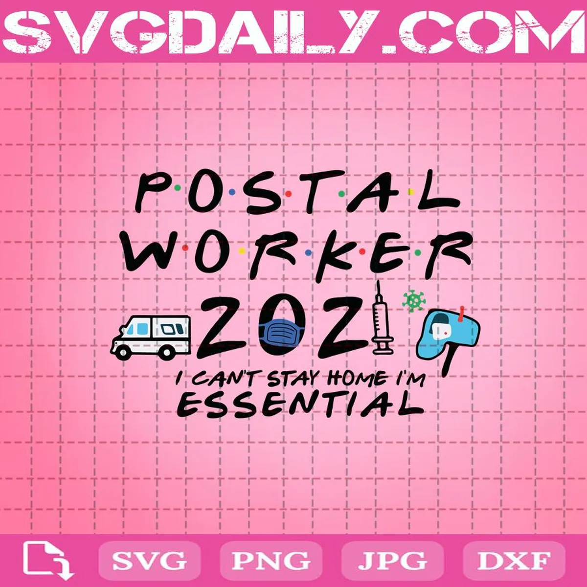 Postal Worker 2021 I Can’t Stay Home I’m Essential Svg, Ambulance Svg, Face Mask Svg, Nurse Life Svg