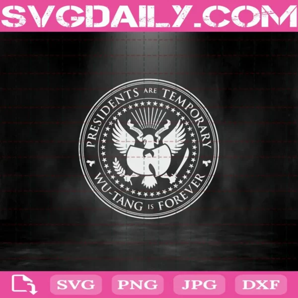 Presidents Are Temporary Wu-Tang Is Forever Svg, Wu-Tang Svg, Wu-Tang Is Forever Svg, Svg Png Dxf Eps Download Files