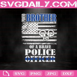 Proud Brother Of A Brave Police Officer Svg, Police Officer Svg, Police Svg, Svg Png Dxf Eps AI Instant Download