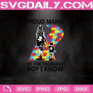 Proud Mama Of The Toughest Boy I Know Svg, Autism Mom Svg, Autism Awareness Svg, Autism Svg