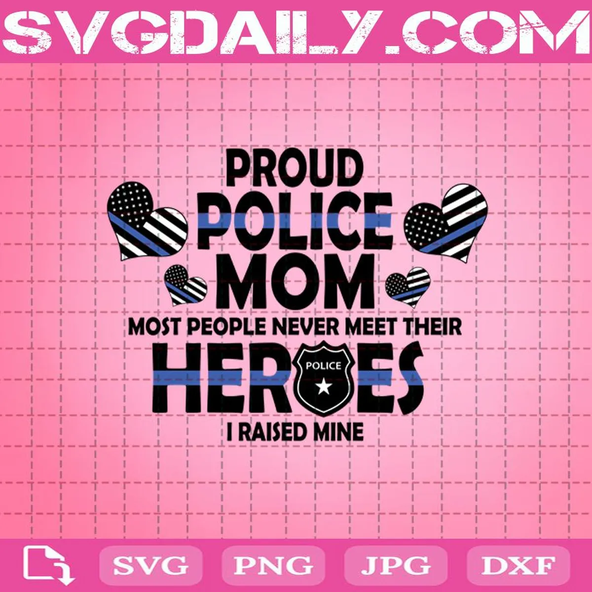 Proud Police Mom Most People Never Meet Their Heroes I Reiseed Mine Svg, Police Mom Svg, Police Svg, Heroes Svg