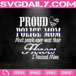 Proud Police Mom Most People Never Meet Their Heroes I Reiseed Mine Svg, Police Svg, Heroes Svg, Thin Blue Line Svg
