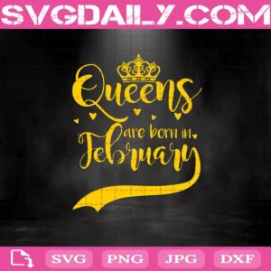 Queens Are Born In February Svg, February Svg, Birthday Svg, Queens Birthday Svg, February Born Svg, Birthday Gift Svg