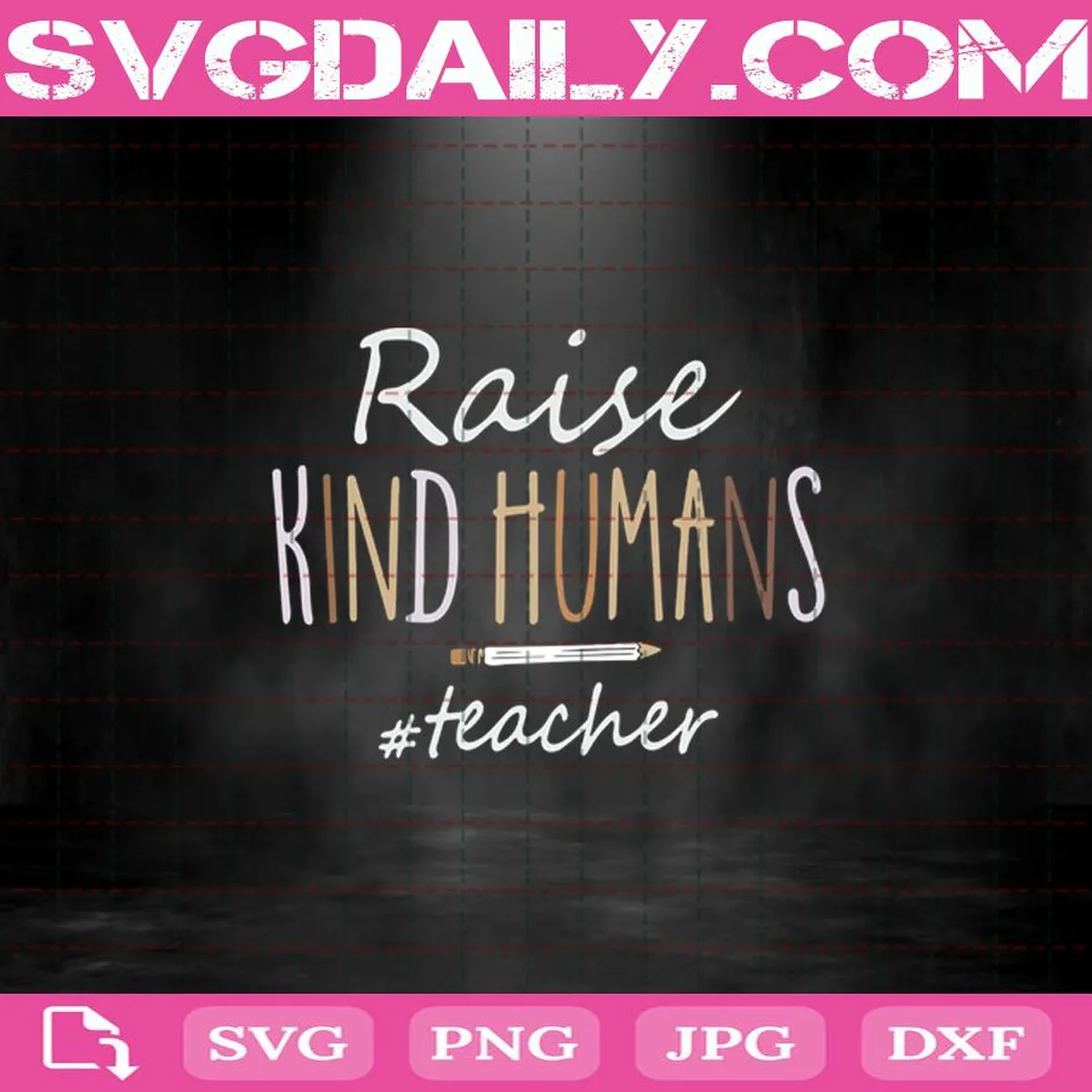 Raise Kind Humans Teacher Pencil Svg, Raise Kind Humans Svg, Black Lives Matter Svg, Teacher Svg, Teacher Gift, Teacher Lover Svg