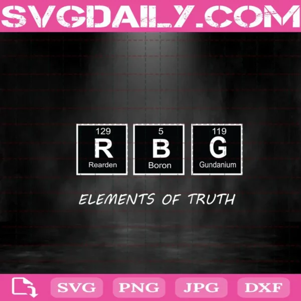 RBG Elements Of Truth Ruth Bader Ginsburg Periodic Svg, RBG Svg, Fight For The Things Premium Svg, Notorious Rbg Svg, Ruth Bader Ginsburg Svg