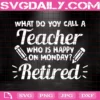 Retired Teacher Svg, Funny Teacher Svg, Retired Svg, Happy Monday Svg, School Svg, Back To School, Teacher Gift Svg, Funny Retirement Svg, Funny School Svg