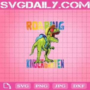 Roaring Kindergarten Dinosaur T Rex Back To School Svg, Roaring Svg, Dinosaur Svg, Back To School Svg, Funny t-rex Svg