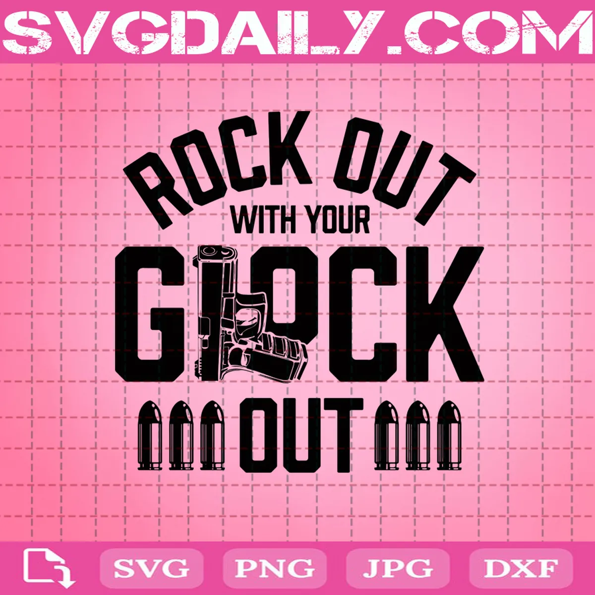 Rock Out With Your Glock Out Svg, Gun Svg, Love Gun Svg, Svg, Gun Lover Svg, Svg Png Dxf Eps AI Instant Download