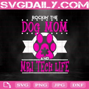 Rockin' The Dog Mom And Mri Tech Life Svg, Mri Tech Dog Mom Svg, Dog Svg, Mother’s Day Svg, Svg Png Dxf Eps AI Instant Download