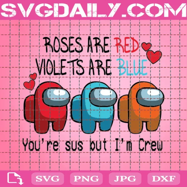 Roses Are Red Violets Are Blue You Are Sus But I Am Crew Svg, Among Us Svg, Valentine Svg, Gamer Valentine Svg, Happy Valentine'S Day, Among Us Love Svg, Love Svg