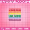 Science Is Real Black Lives Matter No Human Is Illegal Love Is Love Svg, Trending Svg, Rainbow Svg