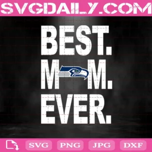 Seattle Seahawks Best Mom Ever Svg, Best Mom Ever Svg, Seattle Seahawks Svg, NFL Svg, NFL Sport Svg, Mom NFL Svg, Mother's Day Svg