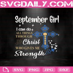September Girl I Can Do All Things Through Christ Who Gives Me Strength Svg, September Girl Svg, Birthday Svg, September Birthday Svg